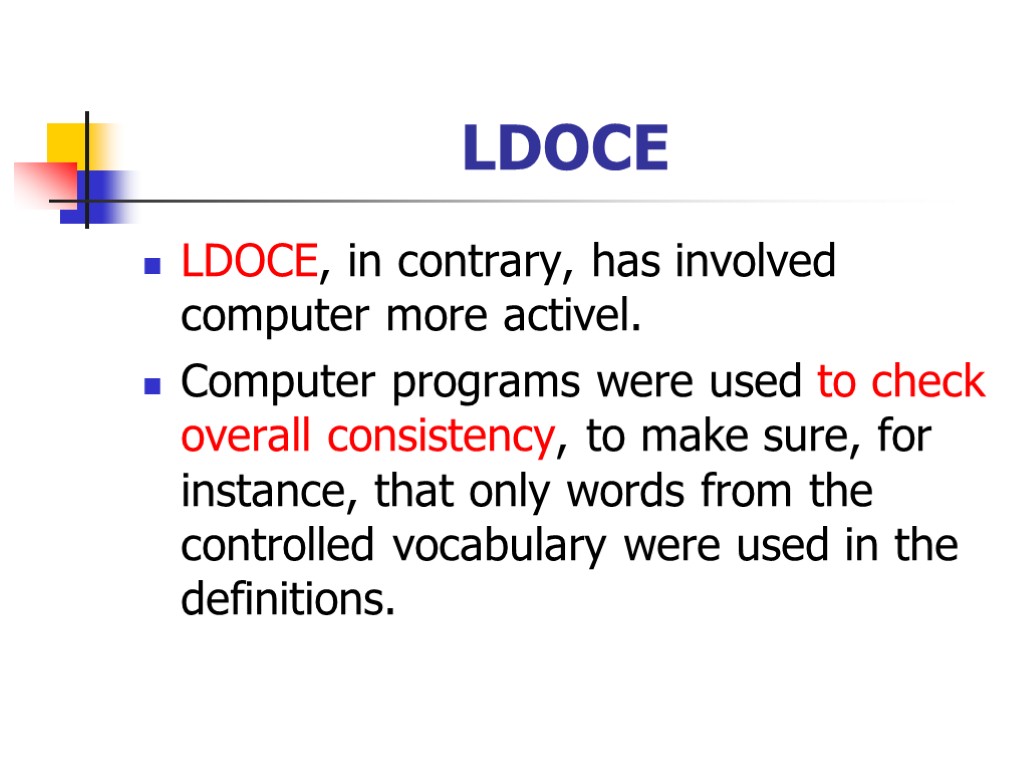 LDOCE LDOCE, in contrary, has involved computer more activel. Computer programs were used to